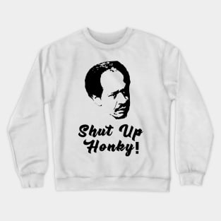 Shut Up Honky! Crewneck Sweatshirt